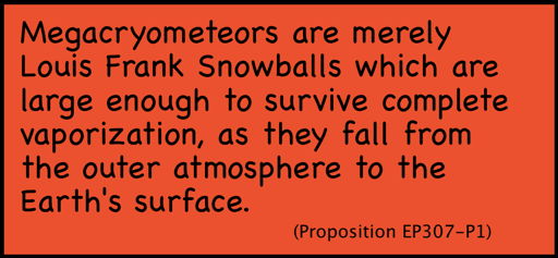 Megacryometeors are merely Louis Frank Snowballs which are large enough to survive complete vaporization, as they fall from the outer atmosphere to the Earth's surface.