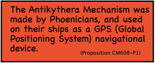 The Antikythera Mechanism was made by Phoenicians, and used on their ships as a GPS (Global Positioning System) navigational device.